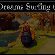 Dreams Ps4 Surfing 6 Pure Imagination Dreams Early Access