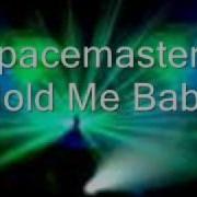 Space Master Hold Me Baby