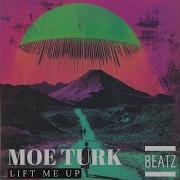 Moe Turk Lift Me Up Original Mix