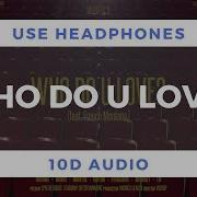 Monsta X Who Do U Love Feat French Montana 10D Audio