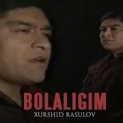 Xurshid Rasulov Bolaligim