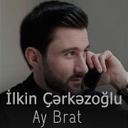 Ilkin Cerkezoglu Ay Brat