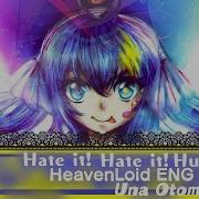 Hate It Hate It Huge Ego Heavenloid Eng Cover Una Otomachi