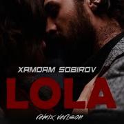 Xamdam Sobirov Lola 2 Remix Version