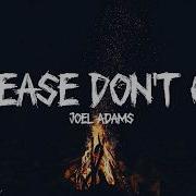 Joel Adams Please Don T Go Lyrics