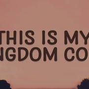 This Is My Kingdom Come