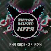 Pnb Rock Selfish Tik Tok Remix