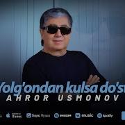 Ahror Usmonov Yolg Ondan Kulsa Do St Ахрор Усмонов Ёлгондан Кулса Дуст Music Version
