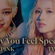 How You Like That X Feel Special Blackpink X Twice Mashup