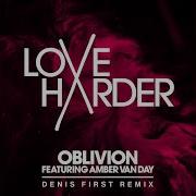 Love Harder Oblivion Denis First Remix