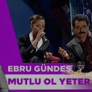 Mutlu Ol Yeter Ibrahim Tatlıses Ebru Gündeş Düet Canlı Performans