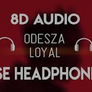 Odesza Loyal 8D Audio