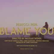 Rebecca Perl Blame You