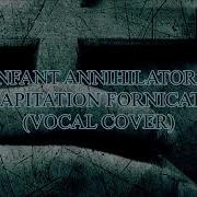 Infant Annihilator Decapitation Fornication Vocal Cover W Instrumental