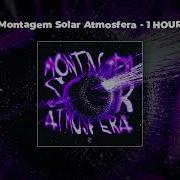 Montagem Solar Atmosfera 1 Час