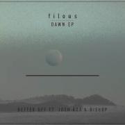 Filous Better Off Feat Josh Roa Bishop