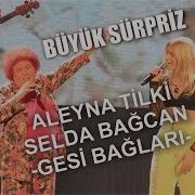 Aleyna Tilki Ile Selda Bağcan Gesi Bağları Muhteşem Düet