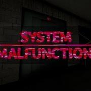 System Malfunction