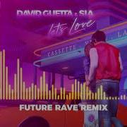 David Guetta Sia Let S Love David Guetta Morten Future Rave Remix