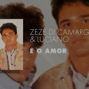 É O Amor Zeze Di Camargo E Luciano