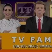 Tv Fama 08 03 18 Completo