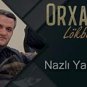 Orxan Lokbatanli Nazli Yar Gelir Yeni Mahni