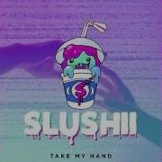 Slushii Take My Hand