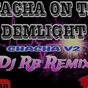 Chacha On The Demlight Dj Rb Remix Cha Cha V2