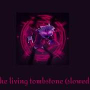 The Living Tombstone Drunk Slowed