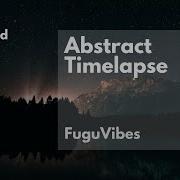 Fugu Vibes Abstract Timelapse Background Music For Video