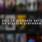 Najbolji Sajt Za Gledanje Serija U Hdu Sa Srpskim Prevodom Serijal Com