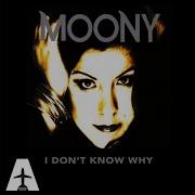 Moony I Don T Know Why Jerome D Isma Ae Remix