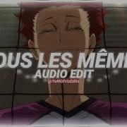 Tous Les Memes Edit Audio