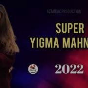 Yeni Yigma Mahnilar 2022