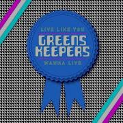 Greenskeepers Live Like You Wanna Live