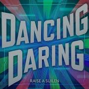 Raise A Suilen Dancing Daring