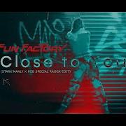 Fun Factory Close To You 2021 Stark Manly X Rob Special Ragga Edit