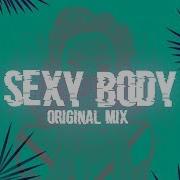 Sexy Body Original Mix