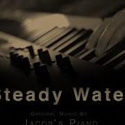 Steady Water Original By Jacob S Piano Relaxing Piano