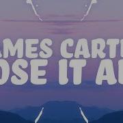 James Carter Lose It All Feat Dominic Neill Lyrics