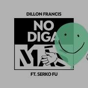 Dillon Francis No Diga Más Feat Serko Fu