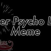 Super Psycho Love Meme Background