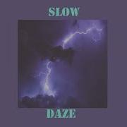 Slow Daze Slowed