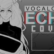 Vocaloid Echo Vocal Cover Remix Meltberry