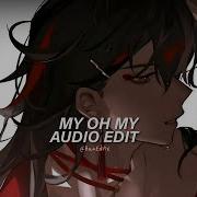 My Oh My Edit Audio