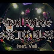 Back To Black Feat Vall Original Mix Pavel Petrov Vall