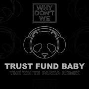 Trust Fund Baby The White Panda Remix