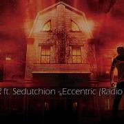 Eccentric Feat Sedutchion