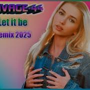 Savage 44 Let It Be Eurodance Remix 2025