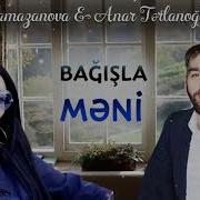 Anar Terlanoglu Gulshen Ramazanova Bağışla Məni